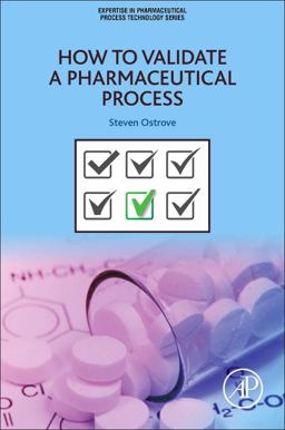 How to Validate a Pharmaceutical Process  9780128041482 Front Cover