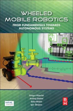 Wheeled Mobile Robotics From Fundamentals Towards Autonomous Systems  9780128042045 Front Cover