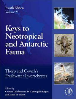 Thorp and Covich's Freshwater Invertebrates Volume 5: Keys to Neotropical and Antarctic Fauna 4th 9780128042250 Front Cover