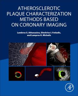 Atherosclerotic Plaque Characterization Methods Based on Coronary Imaging  9780128047347 Front Cover