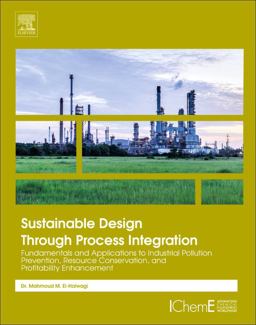 Sustainable Design Through Process Integration Fundamentals and Applications to Industrial Pollution Prevention, Resource Conservation, and Profitability Enhancement 2nd 9780128098233 Front Cover