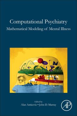 Computational Psychiatry Mathematical Modeling of Mental Illness  9780128098257 Front Cover
