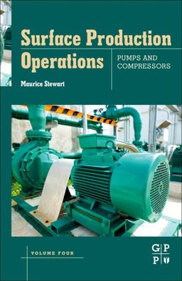Surface Production Operations: Volume IV: Pumps and Compressors Surface Production Operations: Volume IV: Pumps and Compressors