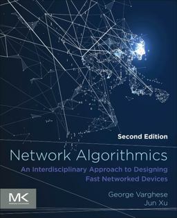 Network Algorithmics An Interdisciplinary Approach to Designing Fast Networked Devices 2nd 9780128099278 Front Cover