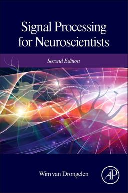 Signal Processing for Neuroscientists 2nd 9780128104828 Front Cover