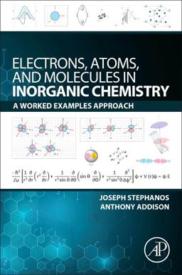 Electrons, Atoms, and Molecules in Inorganic Chemistry A Worked Examples Approach  9780128110485 Front Cover