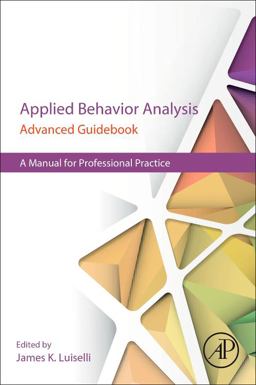 Applied Behavior Analysis Advanced Guidebook A Manual for Professional Practice  9780128111222 Front Cover