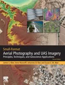 Small-Format Aerial Photography and UAS Imagery Principles, Techniques and Geoscience Applications 2nd 9780128129425 Front Cover