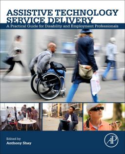 Assistive Technology Service Delivery: A Practical Guide for Disability and Employment Professionals  9780128129791 Front Cover