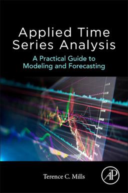 Applied Time Series Analysis A Practical Guide to Modeling and Forecasting  9780128131176 Front Cover