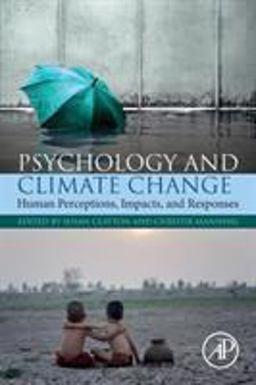 Psychology and Climate Change Human Perceptions, Impacts, and Responses  9780128131305 Front Cover