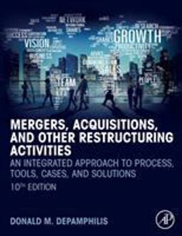 Mergers, Acquisitions, and Other Restructuring Activities An Integrated Approach to Process, Tools, Cases, and Solutions 10th 9780128150757 Front Cover