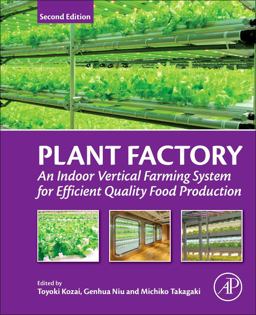 Plant Factory: An Indoor Vertical Farming System for Efficient Quality Food Production  9780128166918 Front Cover