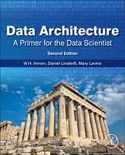 Data Architecture: a Primer for the Data Scientist A Primer for the Data Scientist 2nd 9780128169162 Front Cover