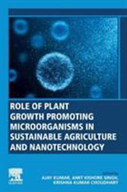 Role of Plant Growth Promoting Microorganisms in Sustainable Agriculture and Nanotechnology Role of Plant Growth Promoting Microorganisms in Sustainable Agriculture and Nanotechnology