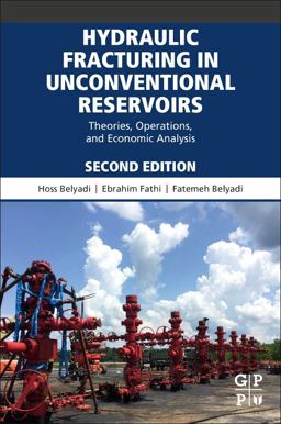 Hydraulic Fracturing in Unconventional Reservoirs Theories, Operations, and Economic Analysis 2nd 9780128176658 Front Cover