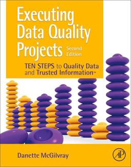 Executing Data Quality Projects Ten Steps to Quality Data and Trusted Information (TM) 2nd 9780128180150 Front Cover