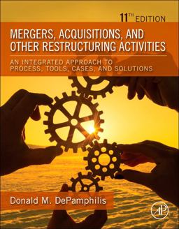 Mergers, Acquisitions, and Other Restructuring Activities An Integrated Approach to Process, Tools, Cases, and Solutions 11th 9780128197820 Front Cover