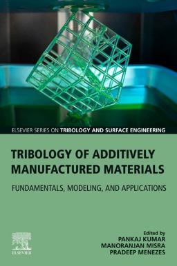 Tribology of Additively Manufactured Materials Tribology of Additively Manufactured Materials