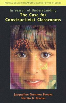 In Search of Understanding The Case for Constructivist Classrooms 2nd 9780130606624 Front Cover