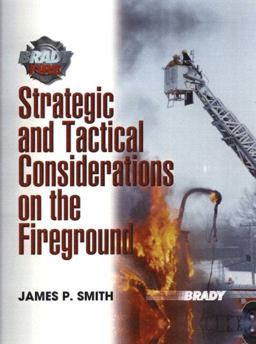 Strategic and Tactical Considerations on the Fireground Strategic and Tactical Considerations on the Fireground