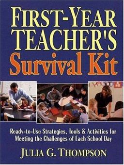 First-Year Teacher's Survival Kit Ready-to-Use Strategies, Tools and Activities for Meeting the Challenges of Each School Day  9780130616449 Front Cover