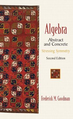 Algebra Abstract and Concrete: Stressing Symmetry 2nd 9780130673428 Front Cover