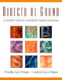 Directo al Grano A Complete Reference Manual for Spanish Grammar  9780130848017 Front Cover