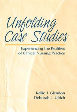 Unfolding Case Studies Experiencing the Realities of Clinical Nursing Practice  9780130892799 Front Cover