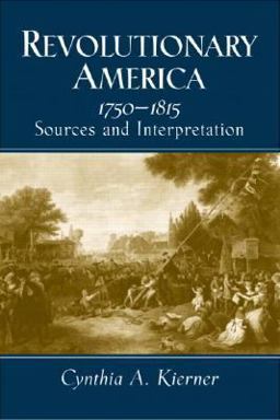 Revolutionary America, 1750-1815 Sources and Interpretation  9780130898678 Front Cover
