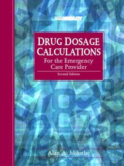Drug Dosage Calculations for the Emergency Care Provider 2nd 9780130912855 Front Cover