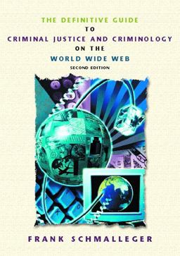 The Definitive Guide to Criminal Justice and Criminology on the World Wide Web