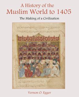 History of the Muslim World To 1405 The Making of a Civilization  9780130983893 Front Cover