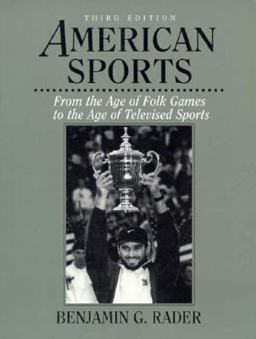 American Sports From the Age of Folk Games to the Age of Televised Sports 3rd 9780131112131 Front Cover