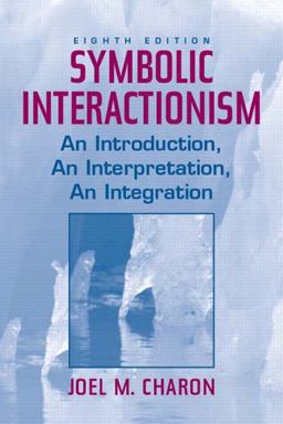 Symbolic Interactionism An Introduction, an Interpretation, an Integration 8th 9780131114791 Front Cover