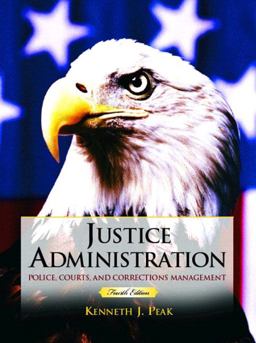 Justice Administration Police, Courts and Corrections Management 4th 9780131123007 Front Cover