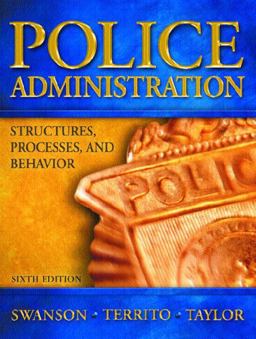 Police Administration Structures, Processes and Behavior 6th 9780131123113 Front Cover