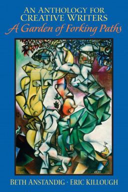 Anthology for Creative Writers A Garden of Forking Paths  9780131135017 Front Cover