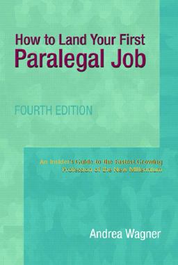 How to Land Your First Paralegal Job An Insider's Guide to the Fastest-Growing Profession of the New Millennium 4th 9780131183827 Front Cover