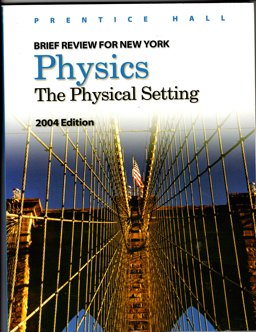 Brief Review for New York Physics 2004: The Physical Setting 1st 9780131255807 Front Cover