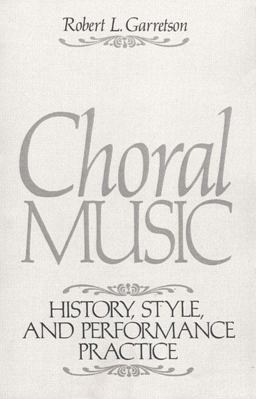 Choral Music History, Style and Performance Practice 1st 9780131371910 Front Cover