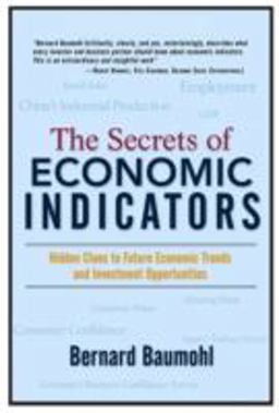 Secrets of Economic Indicators Hidden Clues to Future Economic Trends and Investment Opportunities  9780131455016 Front Cover