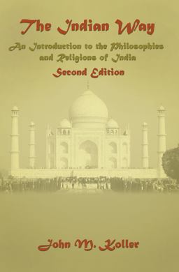 Indian Way An Introduction to the Philosophies and Religions of India 2nd 9780131455788 Front Cover