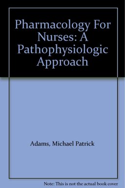 Pharmacology for Nurses A Pathophysiologic Approach  9780131630963 Front Cover