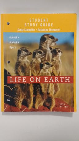 Study Guide for Life on Earth, 5th Edition, Teresa Audeskirk, Gerald Audeskirk and Bruce E. Byers Study Guide for Life on Earth, 5th Edition, Teresa Audeskirk, Gerald Audeskirk and Bruce E. Byers