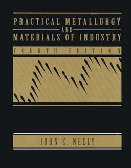 Practical Metallurgy and Materials of Industry Practical Metallurgy and Materials of Industry