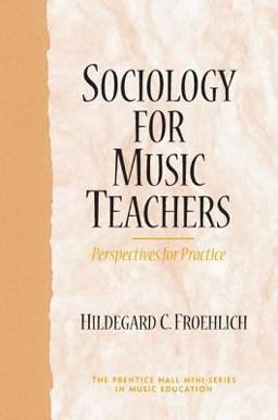 Sociology for Music Teachers Perspectives for Practice  9780131776968 Front Cover
