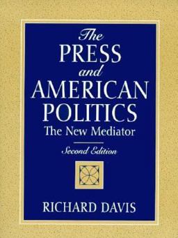The Press and American Politics The Press and American Politics