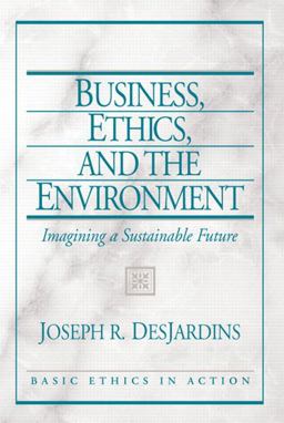Business, Ethics, and the Environment: Imagining a Sustainable Future  9780131891746 Front Cover