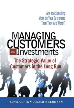Managing Customers As Investments The Strategic Value of Customers in the Long Run (paperback)  9780132161619 Front Cover